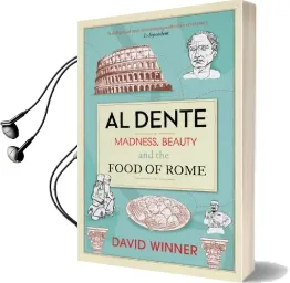 Al Dente: Madness, Beauty and the Food of Rome Audiobook download free by David Winner