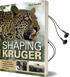 Shaping Kruger: The Dynamics of Managing Wildlife in Africa'S Premier Game Park Audiobook download free by Mitch Reardon