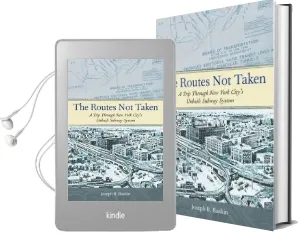 The Routes not Taken: A Trip Through new York City'S Unbuilt Subway System Audiobook download free by Joseph B. Raskin