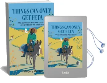 Things can Only get Feta: Two Journalists and Their Crazy dog Living Through the Greek Crisis Audiobook download free by Marjory Mcginn