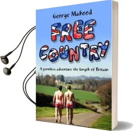 Free Country: A Penniless Adventure the Length of Britain Audiobook download free by George Mahood