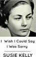 Audiobook I Wish i Could say i was Sorry author Susie Kelly