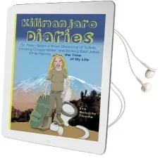 Kilimanjaro Diaries: Or, how i Spent a Week Dreaming of Toilets, Drinking Crappy Water, and Making bad Jokes While Having the Time of my Life Audiobook download free by Eva Melusine Thieme