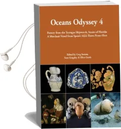Oceans Odyssey 4. Pottery From the Tortugas Shipwreck, Straits of Florida: A Merchant Vessel From Spain'S 1622 Tierra Firme Fleet Audiobook download free by Ellen C. Gerth