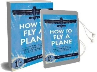 How to fly a Plane: The First World war Pilot'S Manual Audiobook download free by Captain Horatio Barber