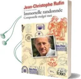 Immortelle Randonnee: Compostelle Malgre moi Audiobook download free by Jean Christophe Rufin