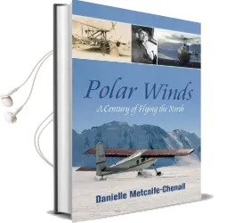 Polar Winds: A Century of Flying the North Audiobook download free by Danielle Metcalfe Chenail