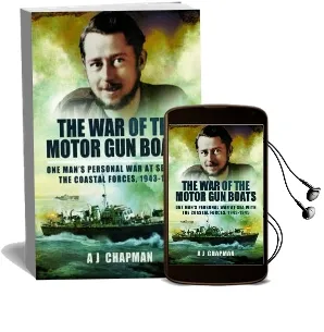 The war of the Motor gun Boats: One Man'S Personal war at sea With the Coastal Forces, 1943-1945 Audiobook download free by A. J. Chapman