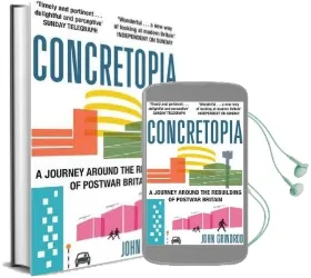 Concretopia: A Journey Around the Rebuilding of Postwar Britain Audiobook download free by John Grindrod