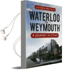 Waterloo to Weymouth: A Journey in Steam Audiobook download free by Andrew Britton