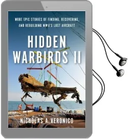 Hidden Warbirds ii: More Epic Stories of Finding, Recovering, and Rebuilding Wwii'S Lost Aircraft Audiobook download free by Nicholas A. Veronico