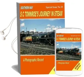 Southern way - Special Issue no 10: Special Issue no. 10: Sc Townroe'S Journey in Steam Audiobook download free by Kevin Robertson