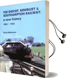 The Didcot, Newbury & Southampton Railway: A new History 1882 - 1966 Audiobook download free by Kevin Robertson