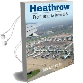 Heathrow: From Tents to Terminal 5 Audiobook download free by Ian Anderson