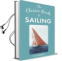 The Classic Guide to Sailing Audiobook download free by E. F. Knight