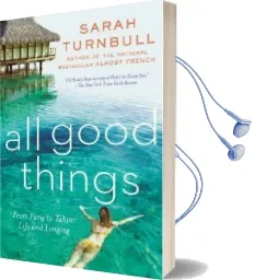 All Good Things: From Paris to Tahiti: Life and Longing Audiobook download free by Sarah Turnbull