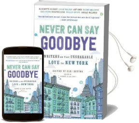 Never can say Goodbye: Writers on Their Unshakable Love for new York Audiobook download free by Sari Botton