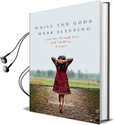While the Gods Were Sleeping: A Journey Through Love and Rebellion in Nepal Audiobook download free by Elizabeth Enslin