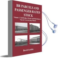Br Parcels and Passenger-Rated Stock: Full Brakes, Parcels & Miscellaneous Vans and Car-Carrying Vehicles vol 1 Audiobook download free by David Larkin