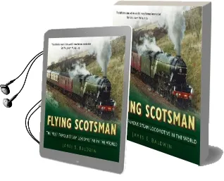 Flying Scotsman: The Most Famous Steam Locomotive in the World Audiobook download free by James S. Baldwin