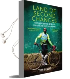 Land of Second Chances: The Impossible Rise of Rwanda'S Cycling Team Audiobook download free by Tim Lewis