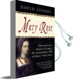 Mary Rose: Tudor Princess, Queen of France, the Extraordinary Life of Henry Viii'S Sister Audiobook download free by David Loades
