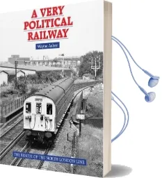 A Very Political Railway: The Rescue of the North London Line Audiobook download free by Wayne Asher