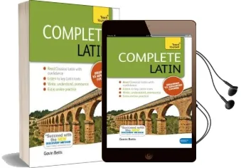 Complete Latin Beginner to Intermediate Book and Audio Course: Learn to Read, Write, Speak and Understand a new Language With Teach Yourself Audiobook download free by Gavin Betts