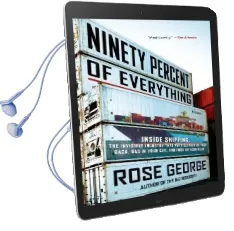 Ninety Percent of Everything: Inside Shipping, the Invisible Industry That Puts Clothes on Your Back, gas in Your Car, and Food on Your Plate Audiobook download free by Rose George