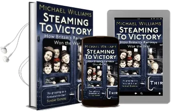 Steaming to Victory: How Britain'S Railways won the war Audiobook download free by Michael Williams