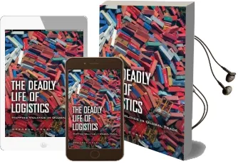 The Deadly Life of Logistics: Mapping Violence in Global Trade Audiobook download free by Deborah Cowen
