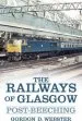 Audiobook The Railways of Glasgow: Post-Beeching author Gordon D. Webster