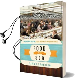 Food at sea: Shipboard Cuisine From Ancient to Modern Times Audiobook download free by Simon Spalding