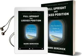 Full Upright and Locked Position: The Insider'S Guide to air Travel Audiobook download free by Mark Gerchick