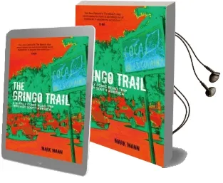 The Gringo Trail: A Darkly Comic Road Trip Through South America Audiobook download free by Mark Mann