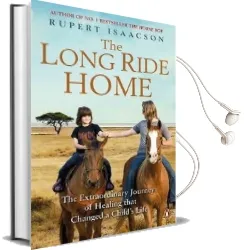 The Long Ride Home: The Extraordinary Journey of Healing That Changed a Child'S Life Audiobook download free by Rupert Isaacson