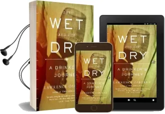 The wet and the dry: A Drinker'S Journey Audiobook download free by Lawrence Osborne