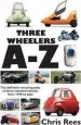 Audiobook Three-Wheelers a-z: The Definitive Encyclopaedia of Three-Wheeled Vehicles From 1940 to Date author Chris Rees