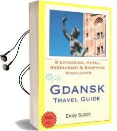 Gdansk Travel Guide: Sightseeing, Hotel, Restaurant & Shopping Highlights Audiobook download free by Emily Sutton