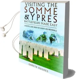 Visiting the Somme and Ypres Battlefields Made Easy: A Helpful Guide Book for Groups and Individuals Audiobook download free by Gareth Hughes