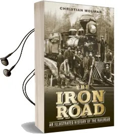 The Iron Road: An Illustrated History of the Railroad Audiobook download free by Christian Wolmar