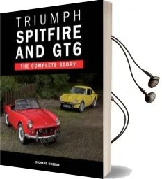 Triumph Spitfire and gt6: The Complete Story Audiobook download free by Richard Dredge