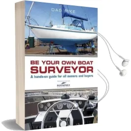 Be Your own Boat Surveyor: A Hands-On Guide for all Owners and Buyers Audiobook download free by Dag Pike