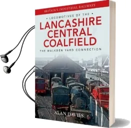 Locomotives of the Lancashire Central Coalfield: The Walkden Yard Connection Audiobook download free by Alan Davies