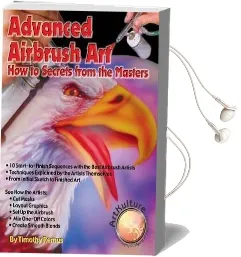 Advanced Airbrush art: How to Secrets From the Masters Audiobook download free by Timothy Remus
