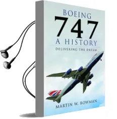 Boeing 747 - a History: Delivering the Dream Audiobook download free by Martin Bowman
