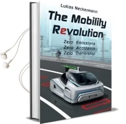 The Mobility Revolution: Zero Emissions, Zero Accidents, Zero Ownership Audiobook download free by Lukas Neckermann