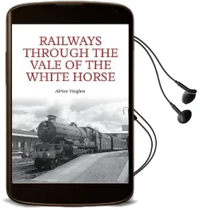 Railways Through the Vale of the White Horse Audiobook download free by Adrian Vaughan