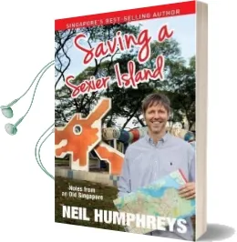 Saving a Sexier Island: Notes From old Singapore 2015 Audiobook download free by Neil Humphreys