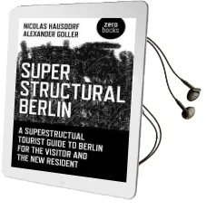 Superstructural Berlin: A Superstructural Tourist Guide to Berlin for the Visitor and the new Resident Audiobook download free by Nicolas Hausdorf